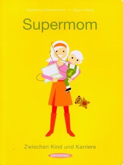 Supermom von Mahrenholtz,  Katharina, Parisi,  Dawn