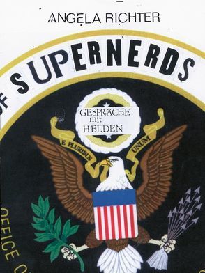 Supernerds von Assange,  Julian, Binney,  William, Daniel,  Richter, Drake,  Thomas, Ellsberg,  Daniel, Pörksen,  Julian, Radack,  Jesselyn, Richter,  Angela, Snowden,  Edward, Stremmel,  Jochen