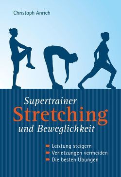 Supertrainer Stretching und Beweglichkeit von Anrich,  Christoph