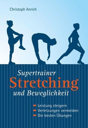 Supertrainer Stretching und Beweglichkeit von Anrich,  Christoph