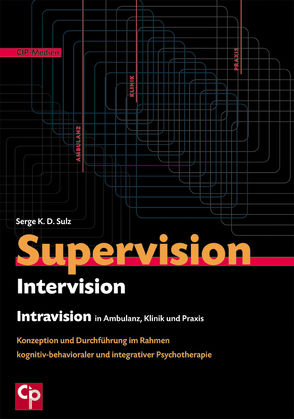 Supervision, Intervision und Intravision in Ambulanz, Klinik und Praxis von Sulz,  Serge K. D.