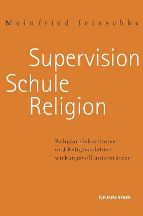 Supervision – Schule – Religion von Jetzschke,  Meinfried, Klessmann,  Michael