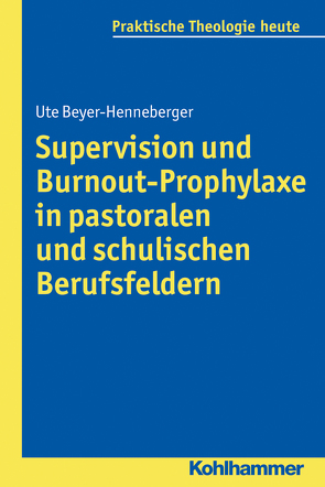 Supervision und Burnout-Prophylaxe in pastoralen und schulischen Berufsfeldern von Beyer-Henneberger,  Ute, Bitter,  Gottfried, Fechtner,  Kristian, Fuchs,  Ottmar, Gerhards,  Albert, Klie,  Thomas, Kohler-Spiegel,  Helga, Noth,  Isabelle, Wagner-Rau,  Ulrike