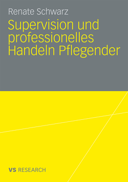 Supervision und professionelles Handeln Pflegender von Schwarz,  Renate