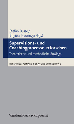 Supervisions- und Coachingprozesse erforschen von Aksu,  Yasmin, Buchholz,  Michael B., Busse,  Stefan, Fischer,  Wolfram, Gotthardt-Lorenz,  Angela, Graf,  Eva-Maria, Hansen,  Simona, Hausinger,  Brigitte, Jahn,  Ronny, Jahn,  Ronny-Markus, Kotte,  Silja, Lohse,  Markus, Sauer,  Joachim