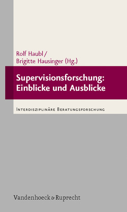 Supervisionsforschung: Einblicke und Ausblicke von Bergknapp,  Andreas, Berndt,  Daniel, Brünker,  Jutta, Dieterle,  Wilfried E., Erbring,  Saskia, Haubl,  Rolf, Hausinger,  Brigitte, Hechler,  Oliver, Hülsbeck,  Marcel, Iser,  Angelika, Klinkhammer,  Monika, Müller,  Jutta, Ulrich,  Peter, Wittich,  Andrea