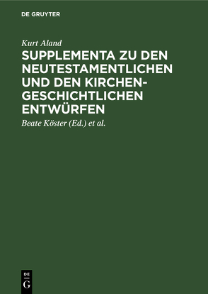 Supplementa zu den Neutestamentlichen und den Kirchengeschichtlichen Entwürfen von Aland,  Kurt, Köster,  Beate, Rosenbaum,  Hans-Udo, Welte,  Michael