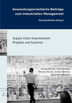 Supply Chain Improvement Projekte und Systeme von Kuss,  Clemens, Seebacher,  Gottfried, Winkler,  Herwig, Winkler,  Simone, Wurzer,  Thomas