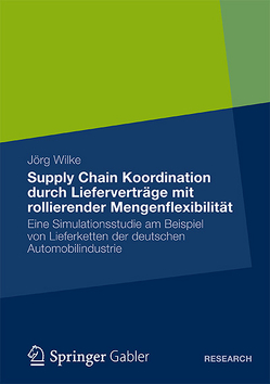 Supply Chain Koordination durch Lieferverträge mit rollierender Mengenflexibilität von Wilke,  Jörg