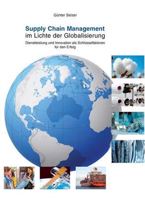 Supply Chain Management im Lichte der Globalisierung von Selzer,  Günter