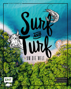 Surf and Turf um die Welt – Das Erlebniskochbuch von Schmelich,  Guido