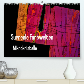 Surreale Farbwelten – Mikrokristalle (Premium, hochwertiger DIN A2 Wandkalender 2022, Kunstdruck in Hochglanz) von Schenckenberg,  Dieter