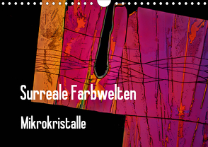 Surreale Farbwelten – Mikrokristalle (Wandkalender 2021 DIN A4 quer) von Schenckenberg,  Dieter