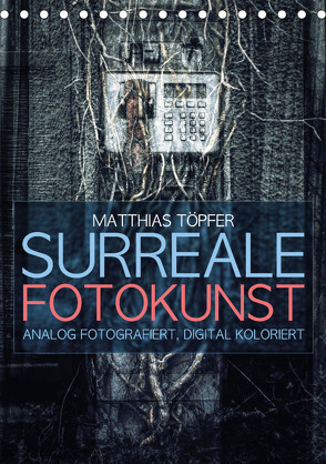 Surreale Fotokunst (Tischkalender 2024 DIN A5 hoch) von Toepfer,  Matthias