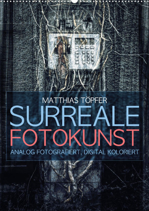 Surreale Fotokunst (Wandkalender 2024 DIN A2 hoch) von Toepfer,  Matthias