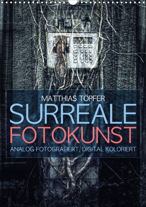 Surreale Fotokunst (Wandkalender 2024 DIN A3 hoch) von Toepfer,  Matthias