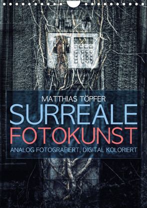 Surreale Fotokunst (Wandkalender 2024 DIN A4 hoch) von Toepfer,  Matthias