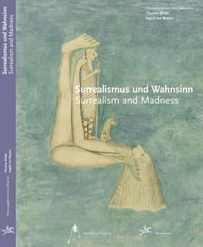 Surrealismus und Wahnsinn von Beyme,  Ingrid von, Brand-Claussen,  Bettina, Bürger,  Peter, Gorsen,  Peter, Roeske,  Thomas, Safarova,  Barbara, Steinlechner,  Gisela, Zürn,  Unica