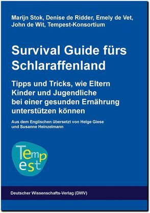 Survival Guide fürs Schlaraffenland. Tipps und Tricks, wie Eltern Kinder und Jugendliche bei einer gesunden Ernährung unterstützen können von Giese,  Helge, Heinzelmann,  Susanne, Ridder,  Denise de, Stok,  Marijn, Vet,  Emely de, Wit,  John de