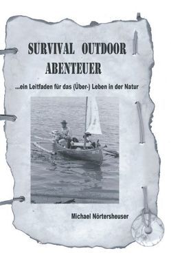 Survival Outdoor Abenteuer von Nörtersheuser,  Michael