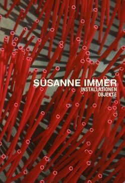 Susanne Immer. Installationen, Objekte von Boegehold,  Franziska, Eichhorn,  Herbert, Immer,  Susanne, Reutlingen,  Städtisches Kunstmusem Spendhaus