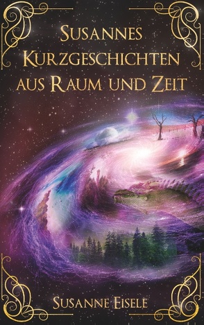 Susannes Kurzgeschichten aus Raum und Zeit von Eisele,  Susanne