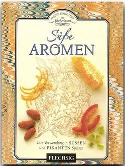 Süße Aromen – Kleine Bibliothek der Küchenkunst von Norman,  Jill