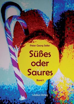 Süßes oder Saures von Seiler,  Peter Georg