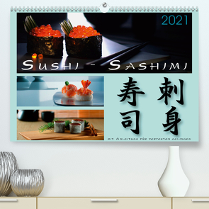 Sushi – Sashimi mit Anleitung für perfektes Gelingen (Premium, hochwertiger DIN A2 Wandkalender 2021, Kunstdruck in Hochglanz) von Kloss,  Wolf