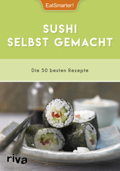 Sushi selbst gemacht von Büscher,  Astrid, EatSmarter, Loderhose,  Willy