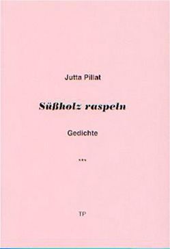 Süßholz raspeln von Pillat,  Juta, Pillat,  Tom