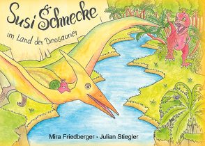 Susi Schnecke im Land der Dinosaurier von Friedberger,  Mira, Stiegler,  Julian