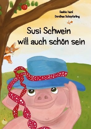 Susi Schwein will auch schön sein von Heinl,  Saskia, Schüpferling,  Dorothea