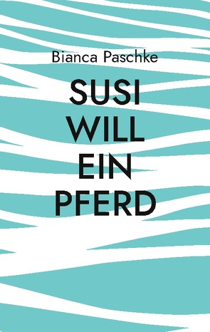 Susi will ein Pferd von Paschke,  Bianca