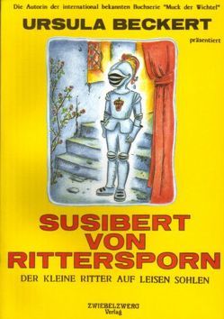 Susibert von Rittersporn – der kleine Ritter auf leisen Sohlen von Beckert,  Ursula, Hager,  Rosemarie