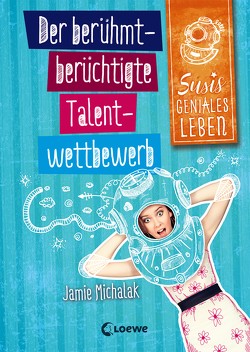 Susis geniales Leben (Band 1) – Der berühmt-berüchtigte Talentwettbewerb von Michalak,  Jamie, Rosendorfer,  Laura, Seelow,  Anja