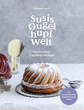 Susis Gugelhupfwelt. 200 kreative Gugelhupf-Rezepte von Dasch,  Susanne