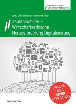 #sustainability – Wirtschaftsethische Herausforderung Digitalisierung von Offenwanger,  David J., Quandt,  Jan Hendrik