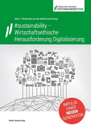 #sustainability – Wirtschaftsethische Herausforderung Digitalisierung von Offenwanger,  David J., Quandt,  Jan Hendrik