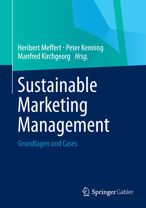 Sustainable Marketing Management von Kenning,  Peter, Kirchgeorg,  Manfred, Meffert,  Heribert