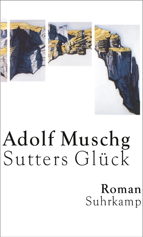 Sutters Glück von Muschg,  Adolf