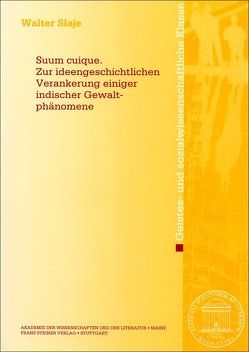 Suum cuique. Zur ideengeschichtlichen Verankerung einiger indischer Gewaltphänomene von Slaje,  Walter