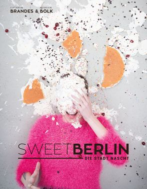 Sweet Berlin – Die Stadt nascht von Bolk,  Florian, Brandes,  Cathrin