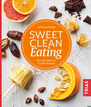 Sweet Clean Eating von Kraatz,  Katharina