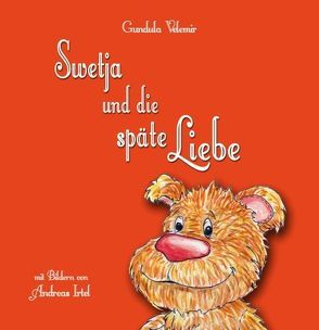 Swetja und die späte Liebe von Irtel,  Andreas, Velemir,  Gundula