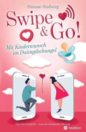 Swipe & Go! Mit Kinderwunsch im Datingdschungel von Stalberg,  Simone