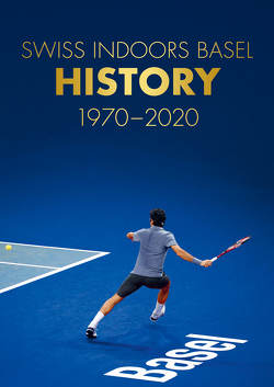 Swiss Indoors Basel History 1970 – 2020 von Brennwald,  Roger