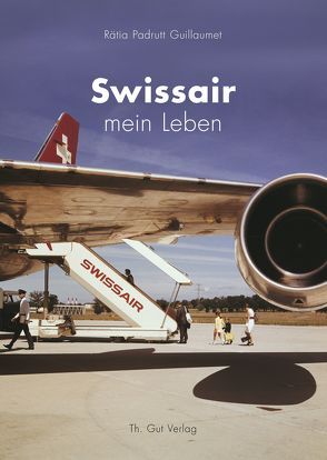 Swissair – mein Leben von Padrutt Guillaumet,  Rätia