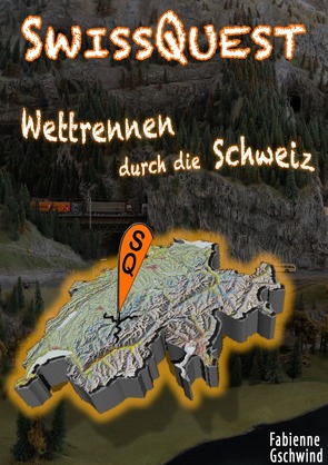 SwissQuest – Wettrennen durch die Schweiz von Gschwind,  Fabienne