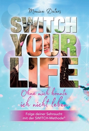 SWITCH YOUR LIFE von Deters,  Monica